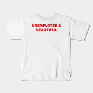 Unemployed And Beautiful Kids T-Shirt